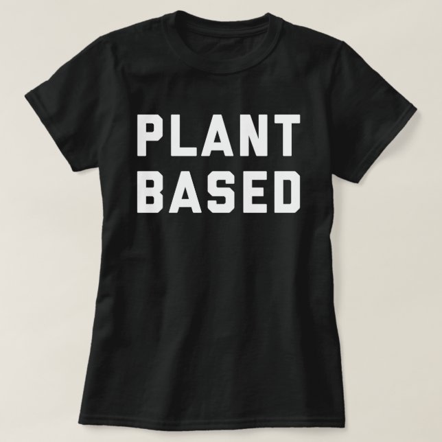 Plant Based Vegan Quote T-Shirt (Design Front)