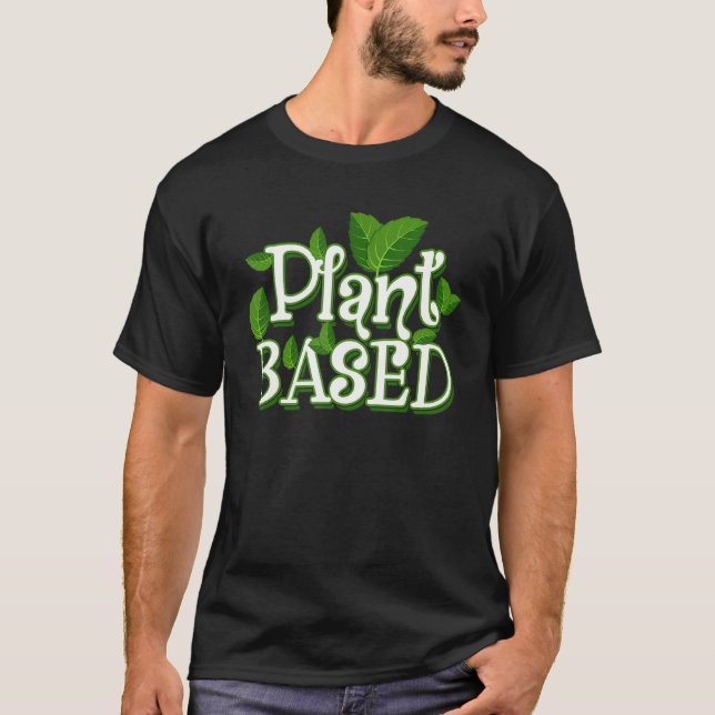 Plant Based   Vegan Vegetarian And Clean Eating T-Shirt (Front)