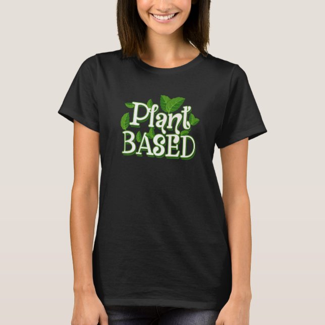 Plant Based  Vegan Vegetarian And Clean Eating T-Shirt (Front)