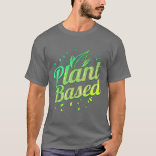 Plant Based Veggie Food Vegetarian Go Vegan T-Shirt