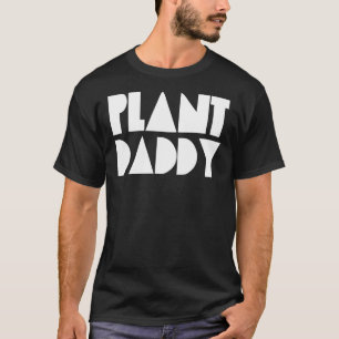 Plant Daddy Dad Love Plant Proud Plant Parent Gard T-Shirt