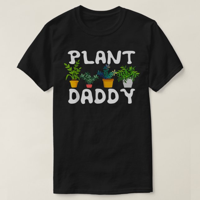 Plant Daddy Funny Landscaping Gardening Gardeners  T-Shirt (Design Front)