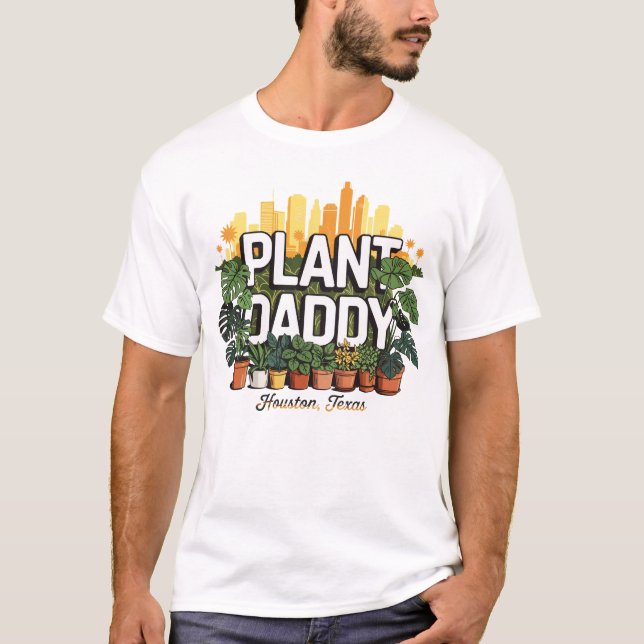 Plant Daddy Houston City Texas USA T-Shirt (Front)