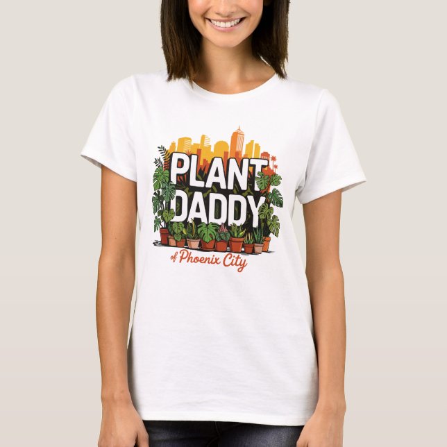 Plant Daddy Phoenix City Arizona USA T-Shirt (Front)