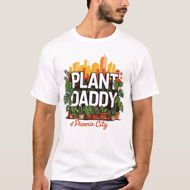 Plant Daddy Phoenix City Arizona USA T-Shirt (Front)