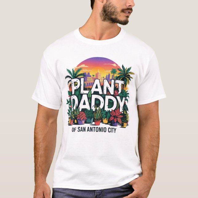 Plant Daddy San Antonio City Texas USA T-Shirt (Front)