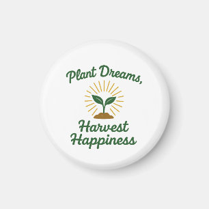 Plant Dreams Harvest Happiness Magnet