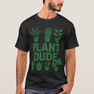 Plant Dude Funny Gardening Design T-Shirt