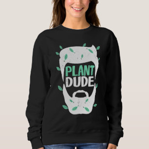 Plant Dude Gardening Potted Plants Gardener 1 Sweatshirt