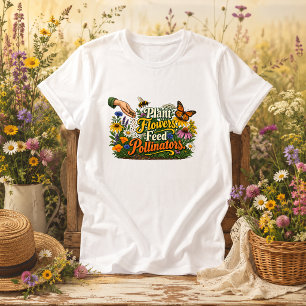 Plant Flowers Feed Pollinators nature quote T-Shirt