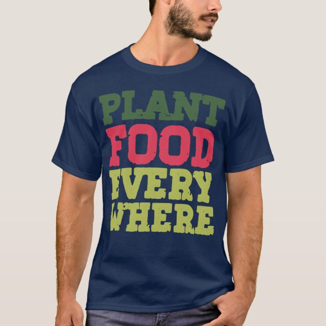 Plant Food Everywhere Urban Gardening Quotes vinta T-Shirt (Front)