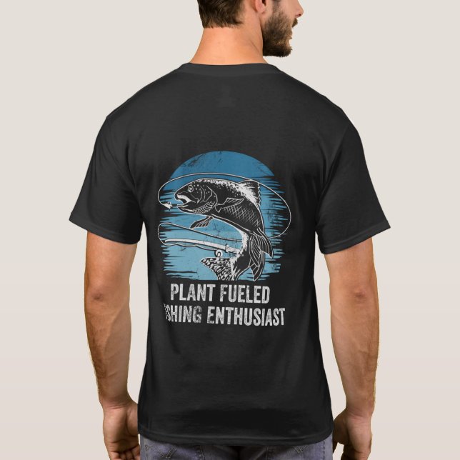 Plant Fuelled Fishing Enthusiast Lifestyle Hunting T-Shirt (Back)