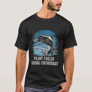 Plant Fuelled Fishing Enthusiast Lifestyle Hunting T-Shirt