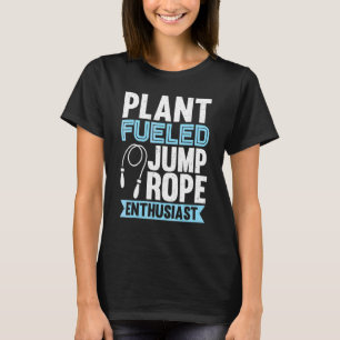 Plant Fuelled Jump Rope Enthusiast Jump Rope Skipp T-Shirt