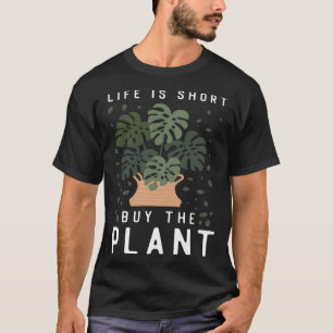 Plant  Gardening Monstera Life Is Short Buy The Pl T-Shirt
