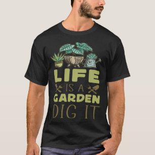 Plant  Gardening Pun Life Is A Garden Dig It T-Shirt