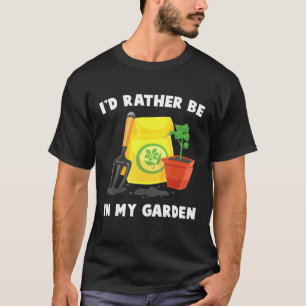 Plant - Id Rather Be In My Garden - Gardener - Flo T-Shirt