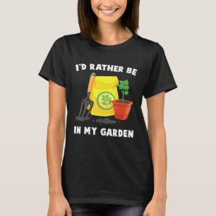 Plant - Id Rather Be In My Garden - Gardener - Flo T-Shirt