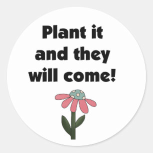 Plant it and They Will Come Classic Round Sticker