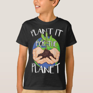 Plant It For The Planet  T-Shirt