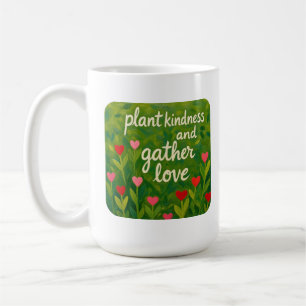 Plant kindness and gather love BE KIND gardening Coffee Mug