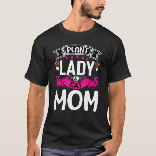 Plant Lady Cat Mum Plants And Cat Mama Gardener W T-Shirt