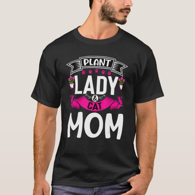 Plant Lady Cat Mum Plants And Cat  Mama Gardener W T-Shirt (Front)