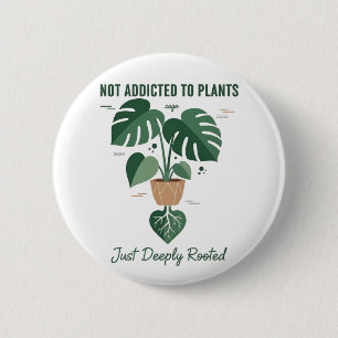 Plant Lover Funny “I’m Not Addicted to My Plants” 6 Cm Round Badge