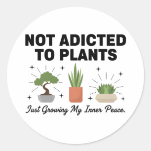 Plant Lover Funny “I’m Not Addicted to My Plants” Classic Round Sticker