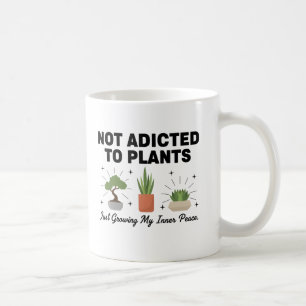 Plant Lover Funny “I’m Not Addicted to My Plants” Coffee Mug