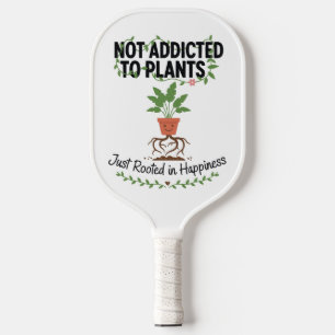 Plant Lover Funny “I’m Not Addicted to My Plants” Pickleball Paddle
