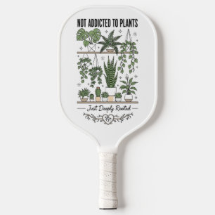 Plant Lover Funny “I’m Not Addicted to My Plants” Pickleball Paddle
