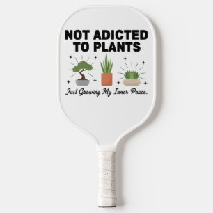 Plant Lover Funny “I’m Not Addicted to My Plants” Pickleball Paddle