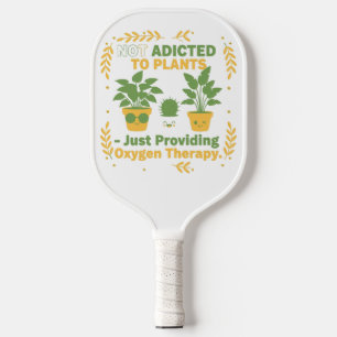 Plant Lover Funny “I’m Not Addicted to My Plants” Pickleball Paddle