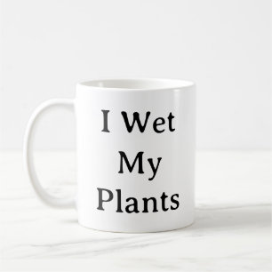 Plant Lover Mug – I Wet My Plants Funny Gift