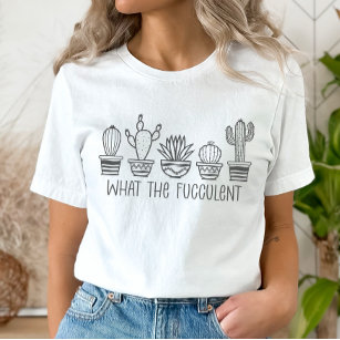 Plant Lovers Tee, What the Fucculent  T-Shirt