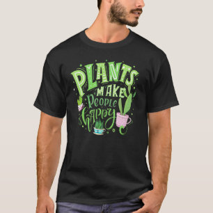 Plant Make People Happy Pothead Plant Lady Gardene T-Shirt