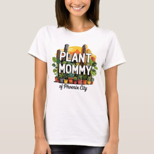 Plant Mommy of Phoenix City Arizona USA T-Shirt
