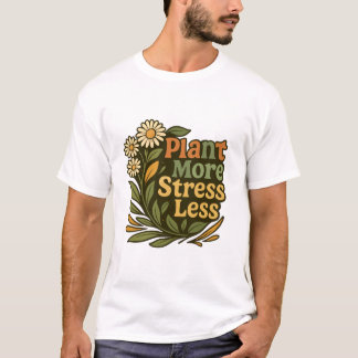 Plant More Stress Less Floral Quote T-Shirt
