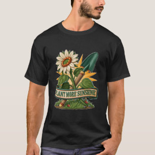 Plant More Sunshine Gardening Shovel and Flower T-Shirt