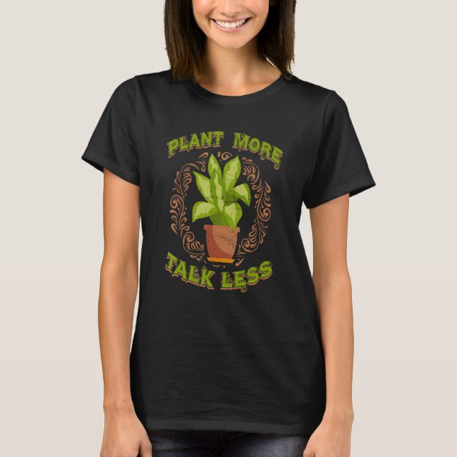 Plant More Talk Less  Plants Whisperer Gardener T-Shirt (Front)