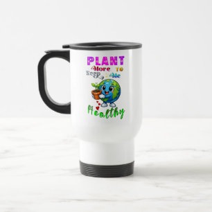 Plant More To Keep Me Healthy Travel Mug