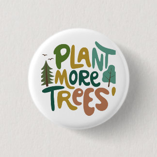 Plant more trees  3 cm round badge