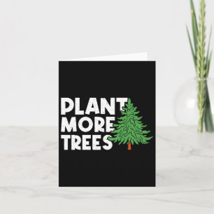 Plant More Trees Earth Day Happy Arbor Day Plant T Card