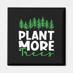 Plant More Trees Earth Day Happy Arbor Day Plant T Magnet