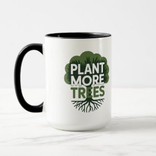 Plant More Trees Eco Environmental Advocacy Mug
