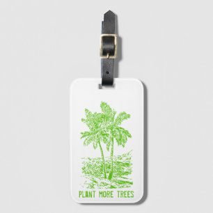 Plant More Trees Environmental Luggage Tag