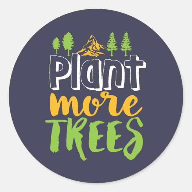 Plant More Trees Inspirational Earth Day Quote Classic Round Sticker (Front)