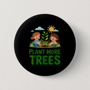 Plant more trees - kids gardening eco friendly 6 cm round badge