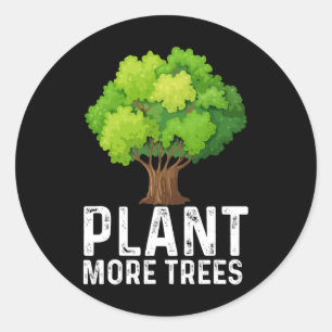 Plant More Trees Planting Trees Day Trees Lover Ea Classic Round Sticker